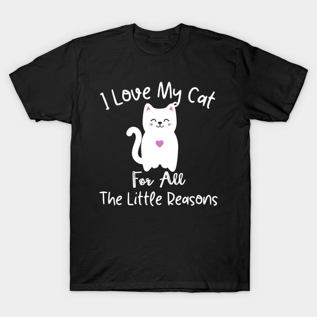 I Love My Cat For All The Little Reasons T-Shirt by walid-farroj